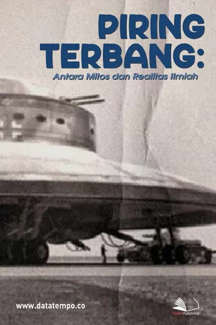 Piring Terbang : Antara Mitos dan Realitas Ilmiah
