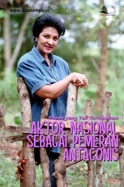 Peran yang Tak Terlupakan : Aktor Nasional Sebagai Pemeran Antagonis