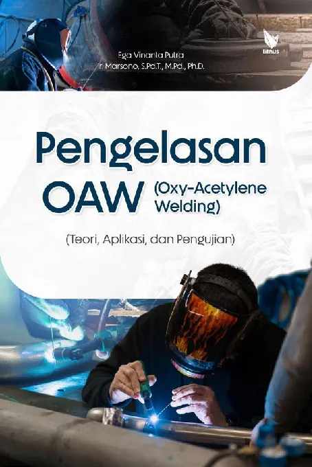 PENGELASAN OAW (OXY-ACETYLENE WELDING): Teori, Aplikasi, dan Pengujian