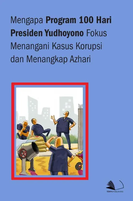 Mengapa Program 100 Hari Presiden Yudhoyono Fokus Menangani Kasus Korupsi dan Menangkap Azhari