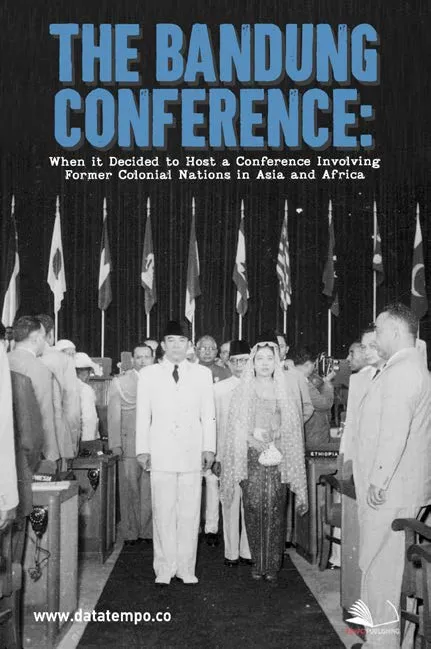 The Bandung Conference : When It Decided To Host A Conference Involving Former Colonial Nations In Asia and Africa