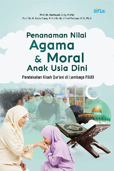 PENANAMAN NILAI AGAMA DAN MORAL ANAK USIA DINI Pendekatan Kisah Qur’ani di lembaga PAUD