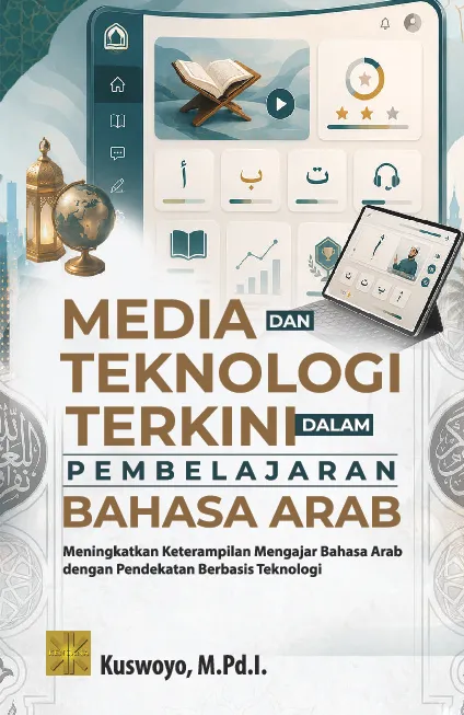 MEDIA DAN TEKNOLOGI TERKINI DALAM PEMBELAJARAN BAHASA ARAB: Meningkatkan Keterampilan Mengajar Bahasa Arab dengan Pendekatan Berbasis Teknologi