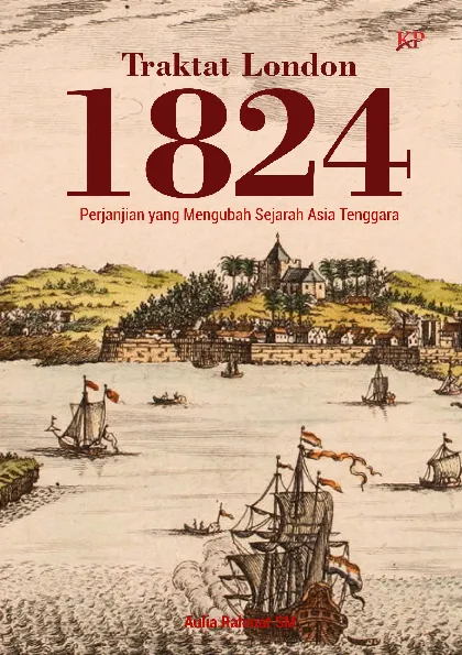 Traktat London 1824: Perjanjian yang Mengubah Sejarah Asia Tenggara