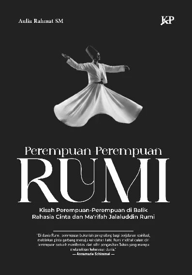 Perempuan-Perempuan Rumi: Kisah Perempuan-Perempuan di Balik Rahasia Cinta dan Ma’rifah Jalaluddin Rumi