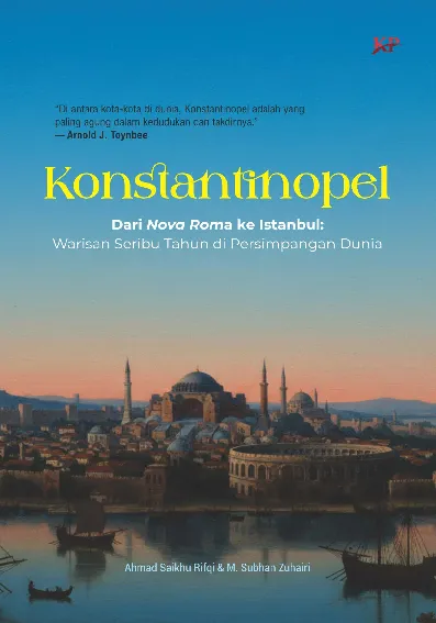 Konstantinopel: Dari Nova Roma ke Istanbul—Warisan Seribu Tahun di Persimpangan Dunia