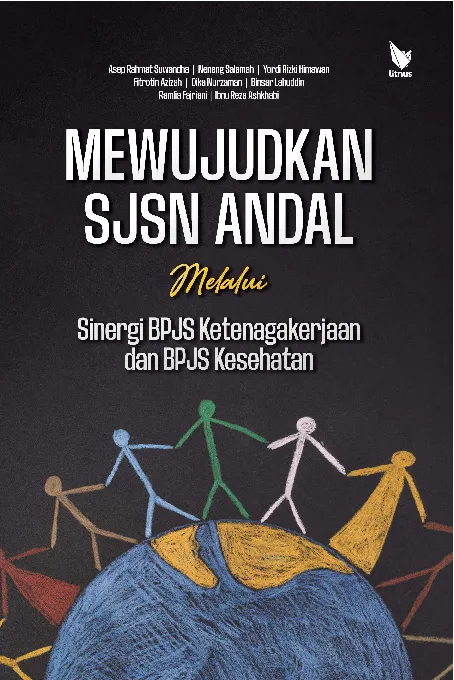 MEWUJUDKAN SJSN ANDAL MELALUI SINERGI BPJS KETENAGAKERJAAN DAN BPJS KESEHATAN