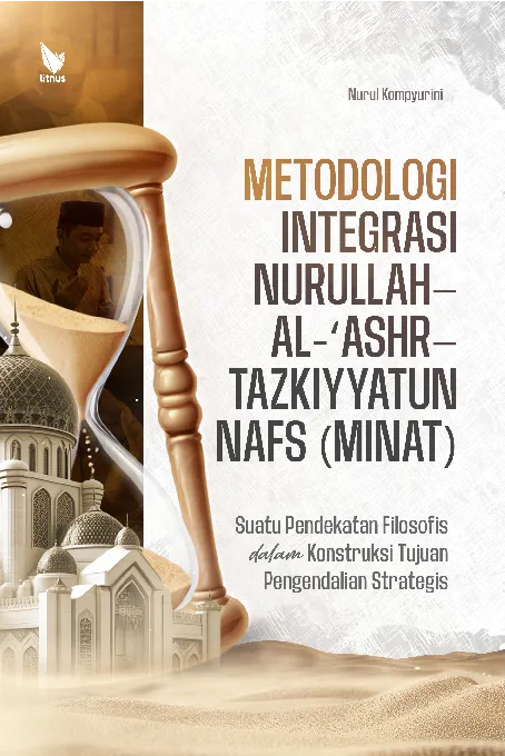 Metodologi Integrasi Nurullah-Al-‘Ashr–Tazkiyyatun Nafs (MINAT) : Suatu Pendekatan Filosofis Dalam Konstruksi Tujuan Pengendalian Strategis