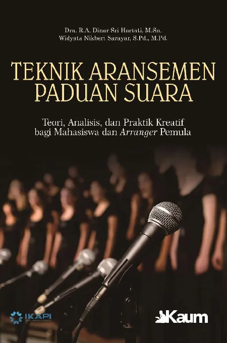 TEKNIK ARANSEMEN PADUAN SUARA: Teori, Analisis, dan Praktik Kreatif bagi Mahasiswa dan Arranger Pemula