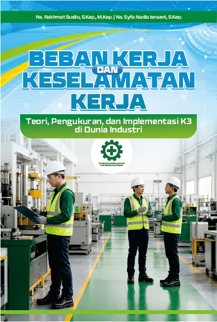 BEBAN KERJA DAN KESELAMATAN KERJA: Teori, Pengukuran, dan Implementasi K3 di Dunia Industri