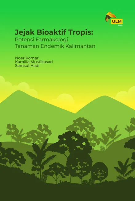 Jejak Bioaktif Tropis : Potensi Farmakologi Tanaman Endemik Kalimantan