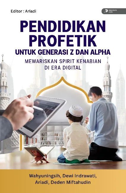 Pendidikan Profetik untuk Generasi Z dan Alpha Mewariskan Spirit Kenabian di Era Digital