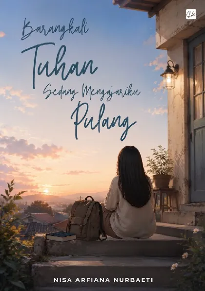 Barangkali Tuhan Sedang Mengajariku Pulang