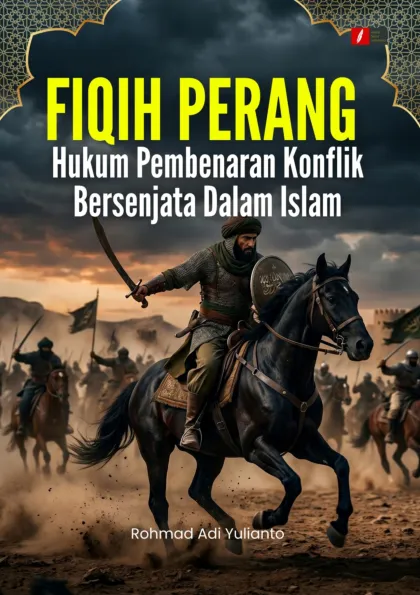 FIQIH PERANG: Hukum Pembenaran Konflik Bersenjata Dalam Islam