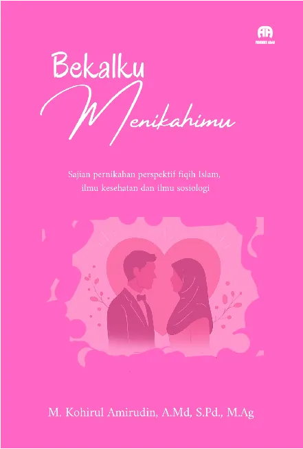 Bekalku Menikahimu : Sajian Pernikahan Perspektif Fiqih Islam, Ilmu Kesehatan dan Ilmu Sosiologi