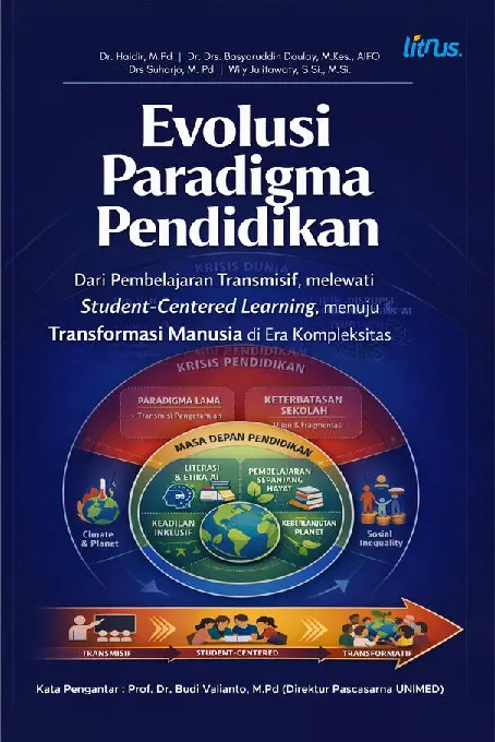 EVOLUSI PARADIGMA PENDIDIKAN: Dari Pembelajaran Transmisif, melewati Student-Centered Learning, menuju Transformasi Manusia di Era Kompleksitas