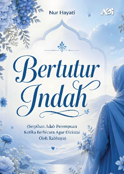 Bertutur indah : serpihan adab perempuan ketika berbicara agar dicintai oleh Rabbnya