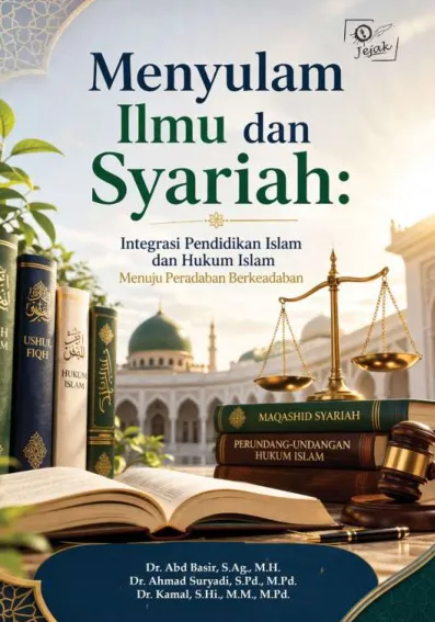Menyulam Ilmu dan Syariah : Integrasi Pendidikan Islam dan Hukum Islam Menuju Peradaban Berkeadaban