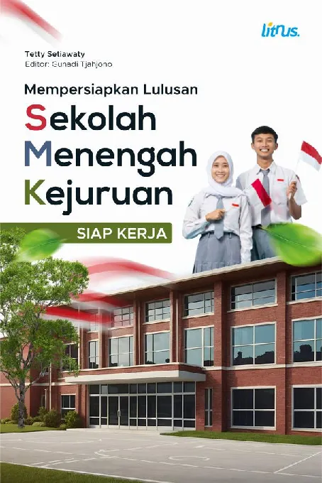MEMPERSIAPKAN LULUSAN SEKOLAH MENENGAH KEJURUAN (SMK) SIAP KERJA