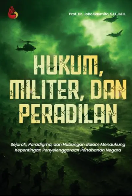 Hukum, Militer, dan Peradilan: sejarah, paradigma, dan hubungan dalam mendukung kepentingan penyelenggaraan pertahan negara