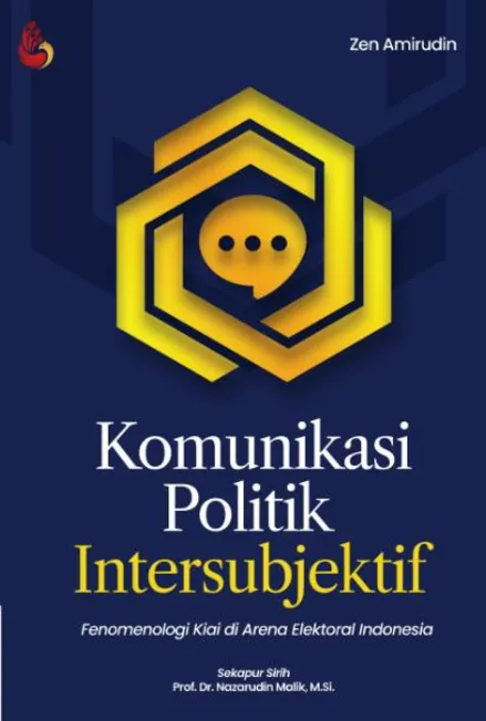 Komunikasi Politik Intersubjektif: fenomenologi kiai di arena elektoral Indonesia