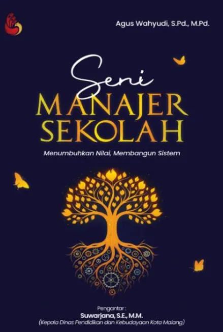 Seni Manajer Sekolah: menumbuhkan nilai, membangun sistem