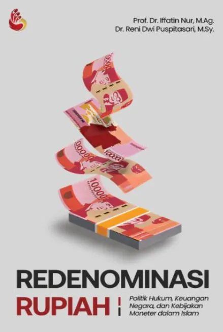 Redenominasi Rupiah : politik hukum, keuangan negara, dan kebijakan moneter dalam Islam
