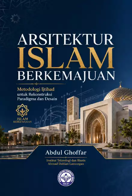 Arsitektur Islam Berkemajuan: Metodologi Ijtihad untuk Rekonstruksi Paradigma dan Desain