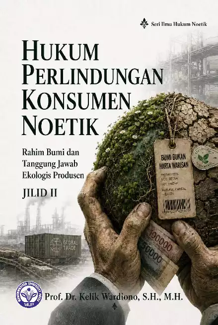 Hukum Perlindungan Konsumen Noetik: Rahim Bumi dan Tanggung Jawab Ekologis Produsen Jilid 2