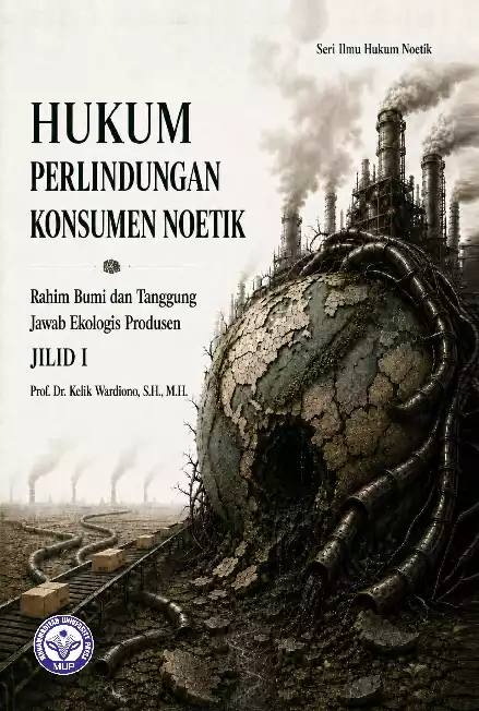 Hukum Perlindungan Konsumen Noetik: Rahim bumi Hukum Perlindungan Konsumen Noetik: Rahim Bumi dan Tanggung Jawab Ekologis Produsen Jilid 1