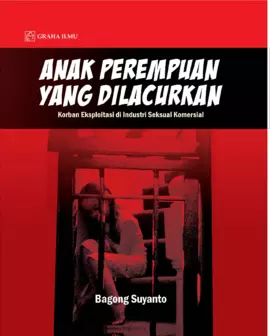Anak Perempuan yang Dilacurkan; Korban Eksploitasi di Industri Seksual Komersial