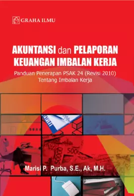 Akuntansi dan Pelaporan Keuangan Imbalan Kerja; Panduan Penerapan PSAK 24 (Revisi 2010) Tentang Imbalan Kerja