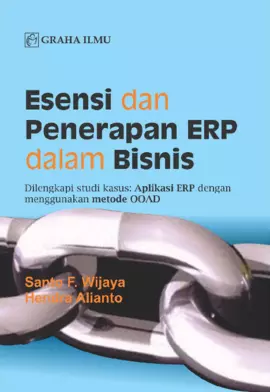 Esensi dan Penerapan ERP dalam Bisnis; Dilengkapi Studi Kasus: Aplikasi ERP dengan Menggunakan Metode OOAD