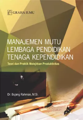 Manajemen Mutu Lembaga Pendidikan Tenaga Kependidikan; Teori dan Praktik Melejitkan Produktivitas