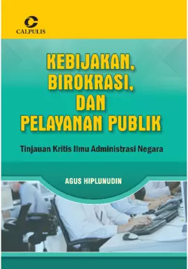 Kebijakan, Birokrasi, Dan Pelayanan Publik; Kajian Kritis Ilmu Administarsi