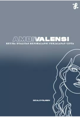 AMBIVALENSI Ketika Dualitas Menghalangi Perjalanan Cinta