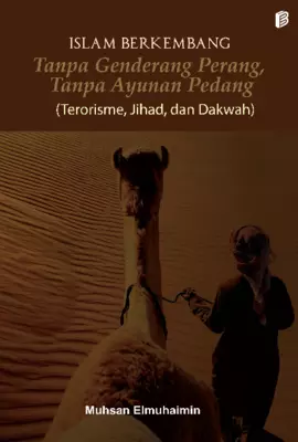 ISLAM BERKEMBANG TANPA GENDERANG PERANG, TANPA AYUNAN PEDANG (Terorisme, Jihad, dan Dakwah)