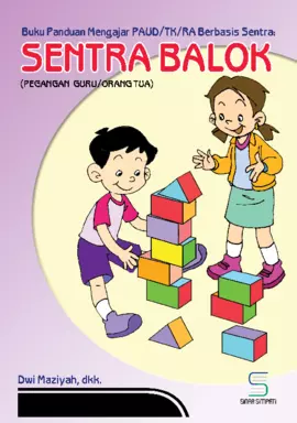 Buku Panduan Mengajar PAUD/TK/RA Berbasis Sentra: Sentra Balok