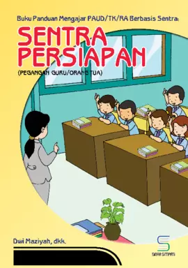 Buku Panduan Mengajar PAUD/TK/RA Berbasis Sentra: Sentra Persiapan