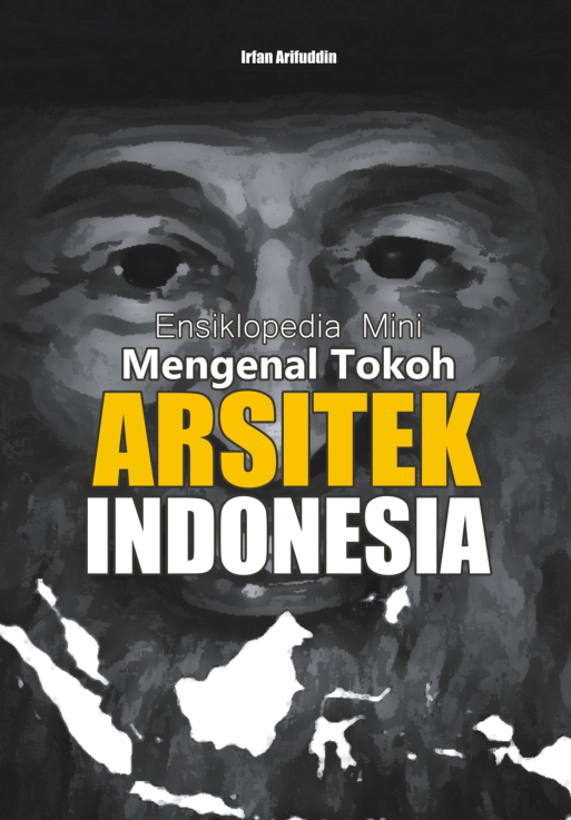 Ensiklopedia mini :  mengenal tokoh arsitek Indonesia