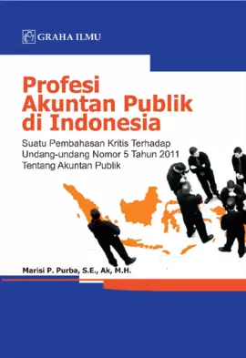 Profesi Akuntan Publik di Indonesia; Suatu Pembahasan Kritis Terhadap Undang-Undang Nomor 5 Tahun 2011 tentang Akuntan Publik