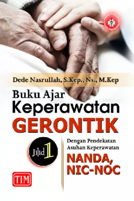 Buku Ajar Keperawatan Gerontik : Jilid 1 (dengan Pendekatan Asuhan Keperawatan NANDA, NIC dan NOC)