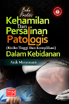 Buku Praktis Kehamilan dan Persalinan Patologis (Risiko Tinggi dan Komplikasi) dalam Kebidanan