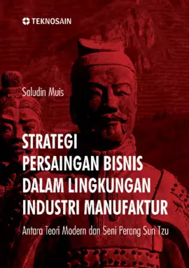 Strategi Persaingan Bisnis dalam Lingkungan Industri Manufaktur; Antara Teori Modern dan Seni Perang Sun Tzu