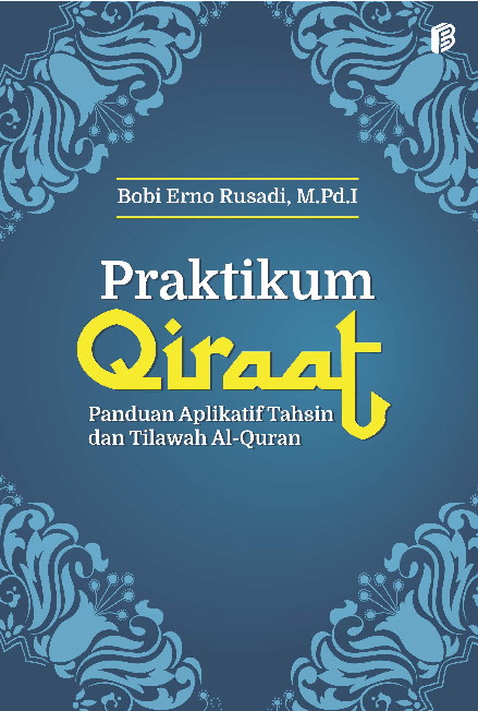 Praktikum Qiraat : Panduan Aplikatif Tahsin dan Tilawah Al-Quran