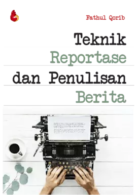 Teknik Reportase dan Penulisan Berita