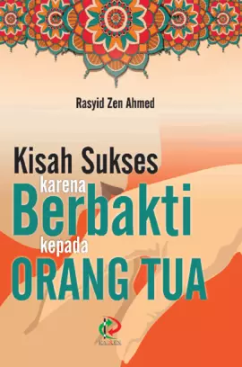 Kisah Sukses Karena Berbakti Pada Orang Tua