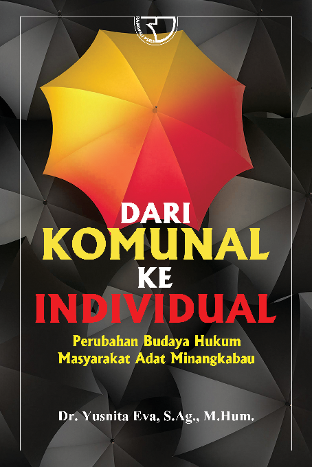 Dari Komunal Ke Individual Perubahan Budaya Hukum Masyarakat Adat Mingkabau