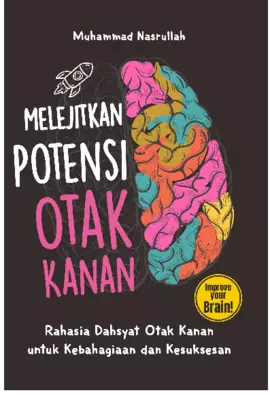 MELEJITKAN POTENSI OTAK KANAN Rahasia Dahsyat Otak Kanan untuk Kebahagiaan dan Kesuksesan