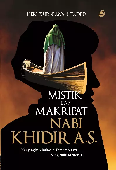 MISTIK DAN MAKRIFAT NABI KHIDIR A.S Menyikap Rahasia Tersembunyi Sang Nabi Misterius